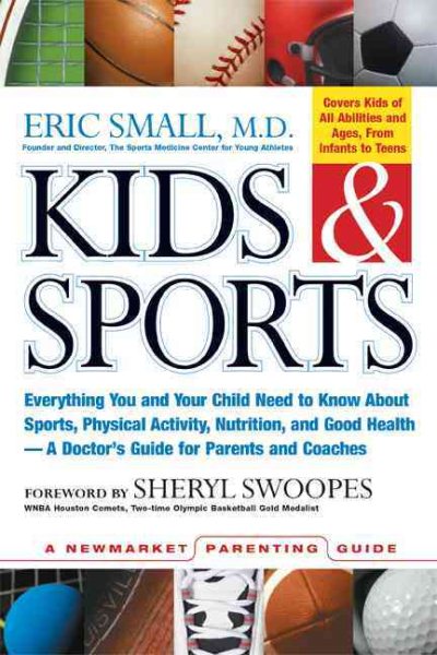 Kids & Sports: Everything You and Your Child Need to Know About Sports, Physical Activity, and Good Health -- A Doctor's Guide for Parents and Coaches (Newmarket Parenting Guide) cover