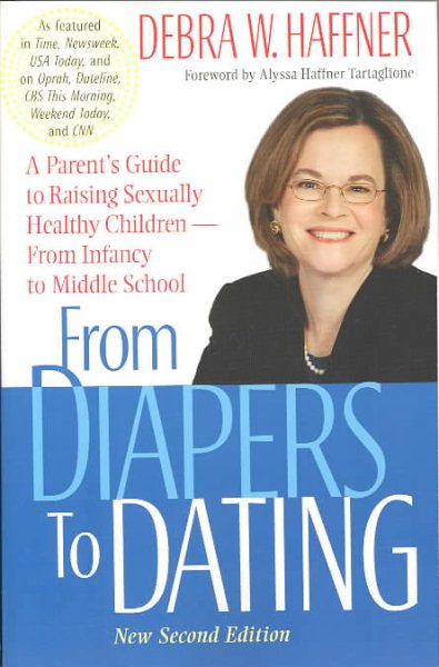 From Diapers to Dating: A Parent's Guide to Raising Sexually Healthy Children From Infancy to Middle School, Second Edition cover
