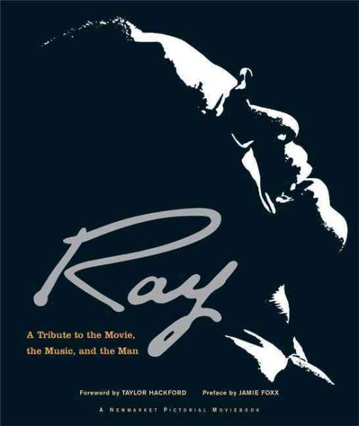 Ray: A Tribute to the Movie, the Music, and the Man (Newmarket Pictorial Moviebooks) cover