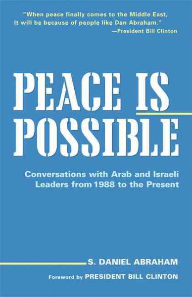 Peace is Possible: Conversations with Arab and Israeli Leaders from 1988 to the Present