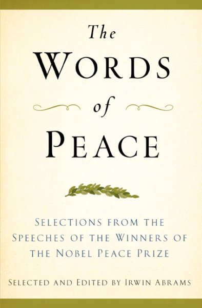 The Words of Peace, Fourth Edition: Selections from the Speeches of the Winners of the Nobel Peace Prize (Newmarket Words Of Series) cover