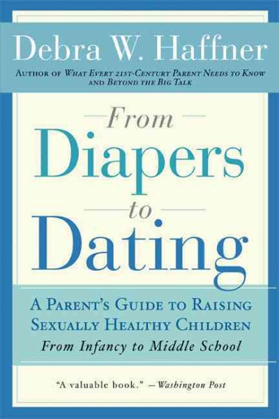 From Diapers to Dating: A Parent's Guide to Raising Sexually Healthy Children - From Infancy to Middle School cover