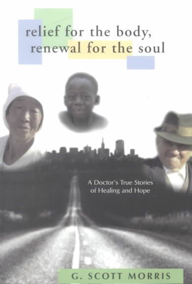 Relief for the Body, Renewal for the Soul: A Doctor's True Stories of Healing and Hope cover
