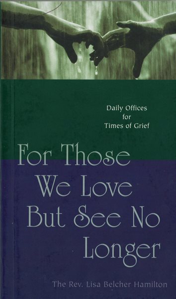 For Those We Love But See No Longer: Daily Offices for Times of Grief