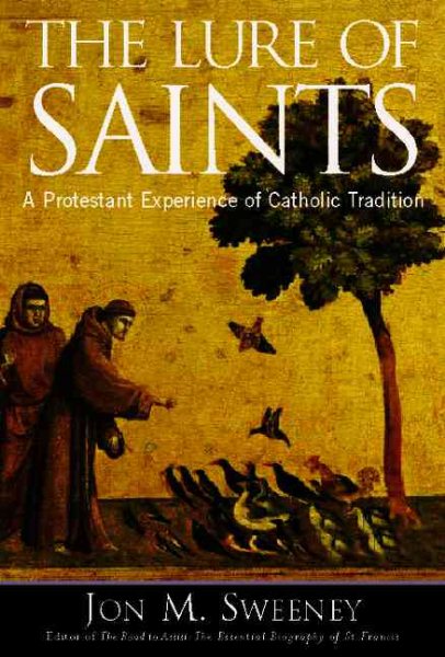 The Lure Of Saints: A Protestant Experience Of Catholic Tradition cover