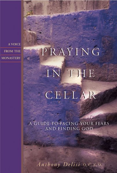 Praying in the Cellar: A Guide to Facing Your Fears and Finding God (Voices from the Monastery) cover