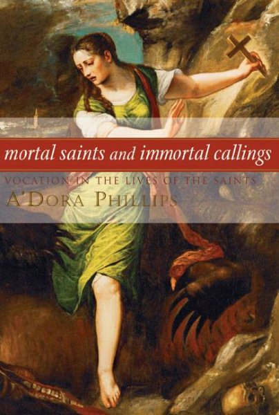 Mortal Saints And Immortal Callings: Vocation in the Lives of the Saints cover