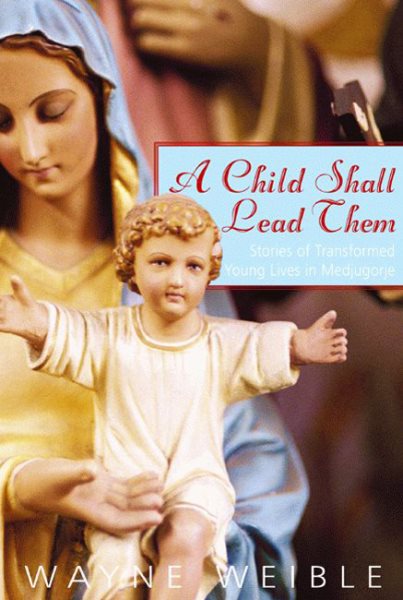 A Child Shall Lead Them: Stories of Transformed Young Lives in Medjugorje cover