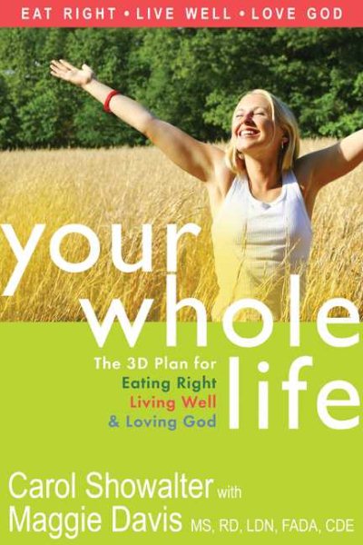 Your Whole Life: The 3D Plan for Eating Right, Living Well, and Loving God cover