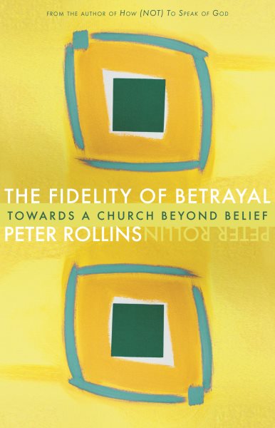 The Fidelity of Betrayal: Towards a Church Beyond Belief cover