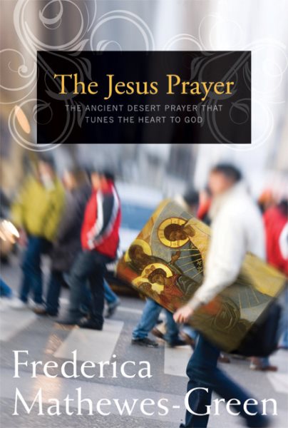The Jesus Prayer: The Ancient Desert Prayer that Tunes the Heart to God cover