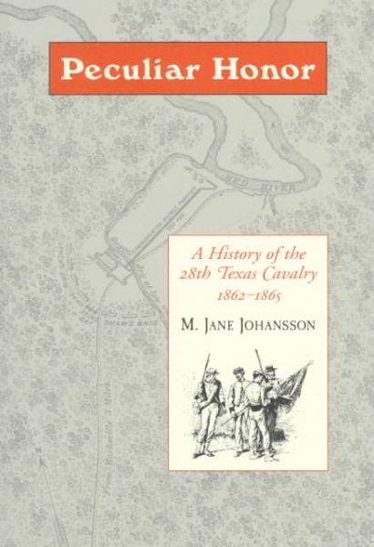 Peculiar Honor: A History of the 28th Texas Cavalry 1862-1865 cover