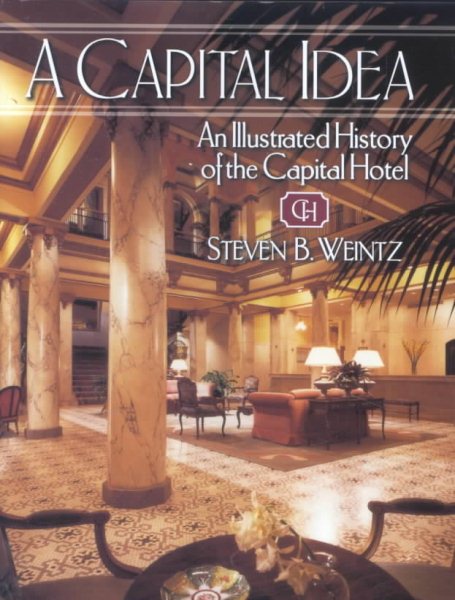 A Capital Idea: An Illustrated History of the Capital Hotel cover