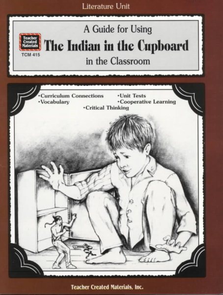 A Guide for Using The Indian in the Cupboard in the Classroom (Literature Units)