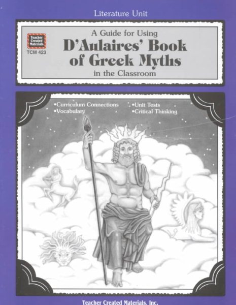 A Guide for Using D 'Aulaires' Book of Greek Myths in the Classroom (Literature Units)