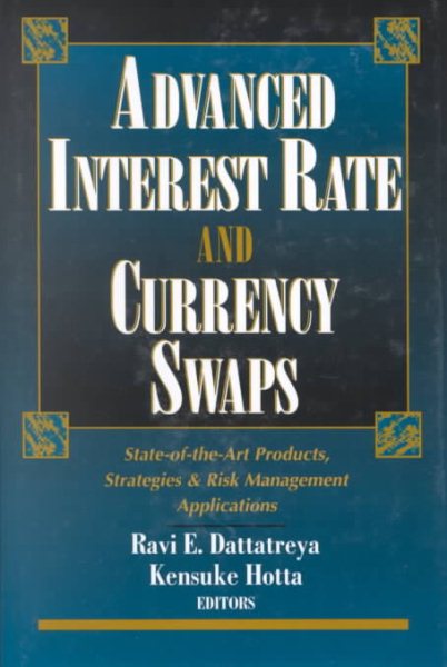 Advanced Interest Rate and Currency Swaps: State-of-the-Art Products, Strategies & Risk Management Applications cover