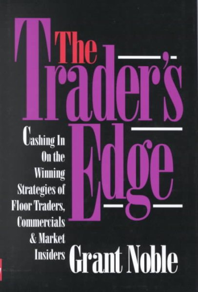 The Trader's Edge: Cashing in on the Winning Strategies of Floor Traders, Commercial and Market Traders cover