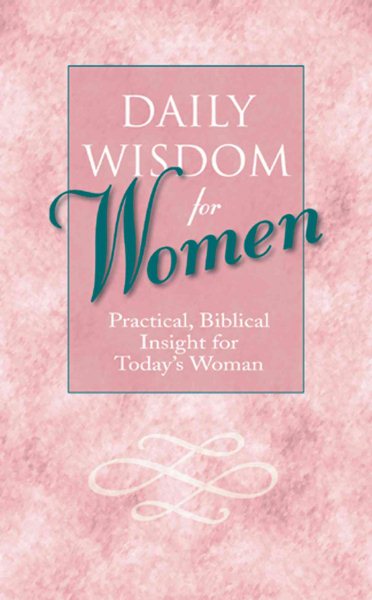 Daily Wisdom for Women: Practical, Biblical Insight for Today's Woman