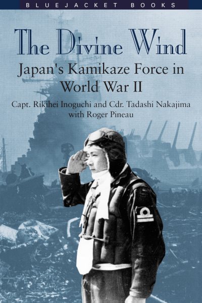 Divine Wind: Japan's Kamikaze Force in World War II (Bluejacket Books)