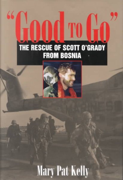 Good to Go: The Rescue of Capt. Scott O'Grady, Usaf, from Bosnia cover