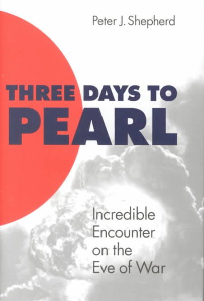 Three Days to Pearl: Incredible Encounter on the Eve of War cover