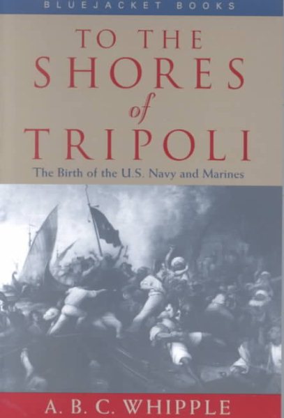 To the Shores of Tripoli: The Birth of the U.S. Navy and Marines (Bluejacket Books) cover