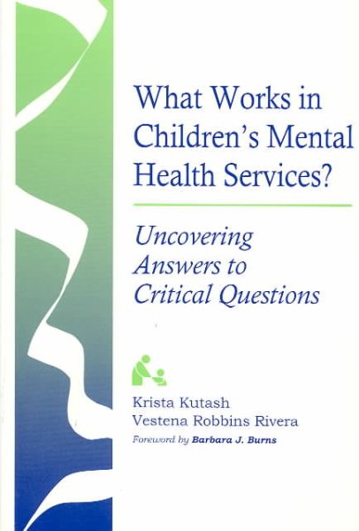 What Works in Children's Mental Health Services?: Uncovering Answers to Critical Questions (Systems of Care for Children's Mental Health) cover