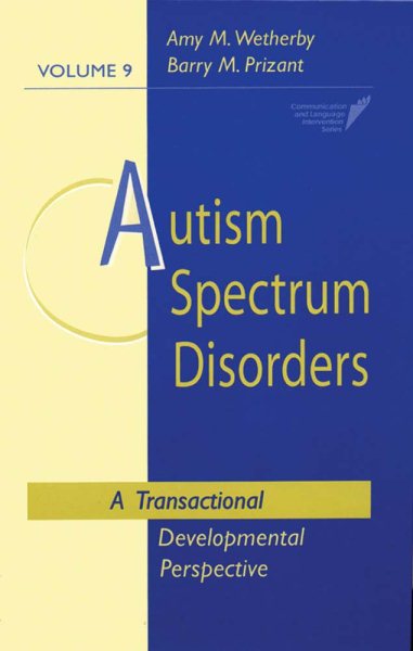 Autism Spectrum Disorders: A Transactional Developmental Perspective (Communication and Language Intervention Series, Vol. 9) (CLI)