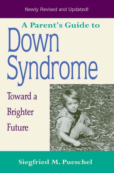 A Parent's Guide to Down Syndrome: Toward a Brighter Future, Revised Edition