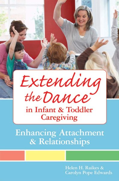 Extending the Dance in Infant and Toddler Caregiving: Enhancing Attachment and Relationships cover