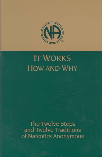 It Works: How and Why: The Twelve Steps and Twelve Traditions of Narcotics Anonymous cover