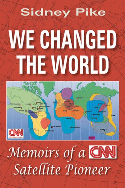 We Changed the World: Memoirs of a CNN Satellite Pioneer cover