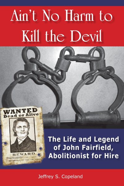 Ain't No Harm to Kill the Devil: The Life and Legacy of John Fairfield, Abolitionist for Hire cover