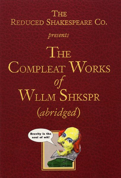 The Reduced Shakespeare Co. presentsThe Compleat Works of Wllm Shkspr (abridged) cover
