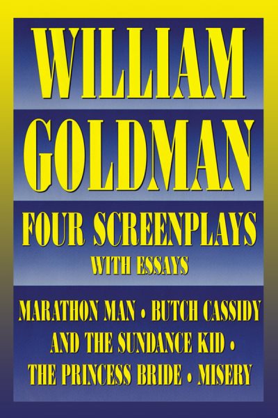 William Goldman: Four Screenplays with Essays cover