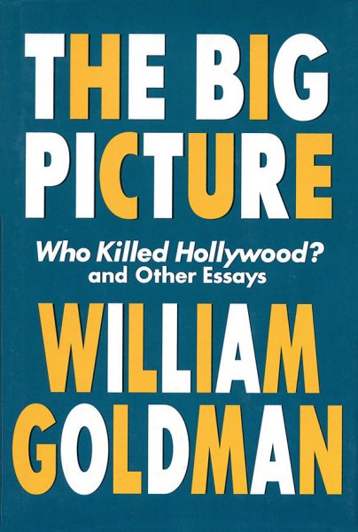The Big Picture: Who Killed Hollywood? and Other Essays (Applause Books) cover