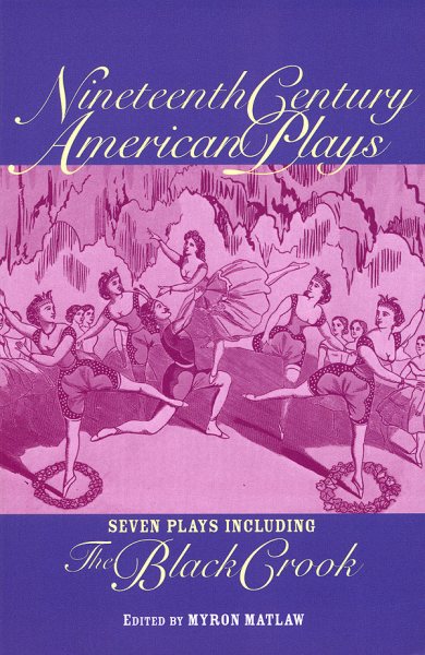Nineteenth Century American Plays: Seven Plays Including The Black Crook (Applause Books) cover