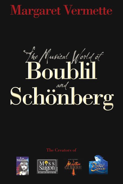 The Musical World of Boublil and Schênberg: The Creators of Les Miserables, Miss Saigon, Martin Guerre and The Pirate Queen (Applause Books)