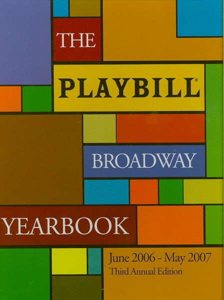 The Playbill Broadway Yearbook: June 2006 - May 2007: Third Annual Edition