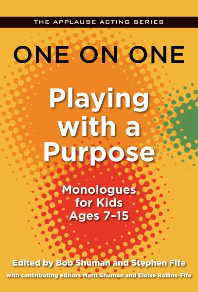 One on One: Playing with a Purpose: Monologues for Kids Ages 7-15 (Applause Acting Series) cover