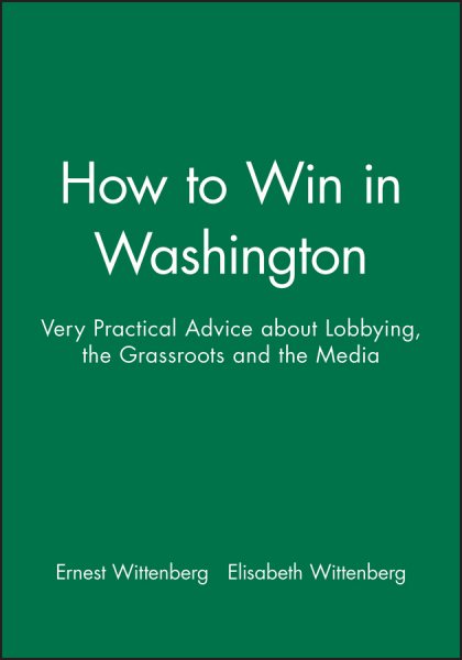 How to Win in Washington: Very Practical Advice About Lobbying the Grassroots and the Media cover