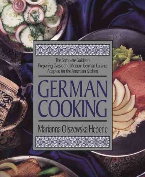 German Cooking: The Complete Guide to Preparing Classic and Modern German Cuisine, Adapted for the American Kitchen cover