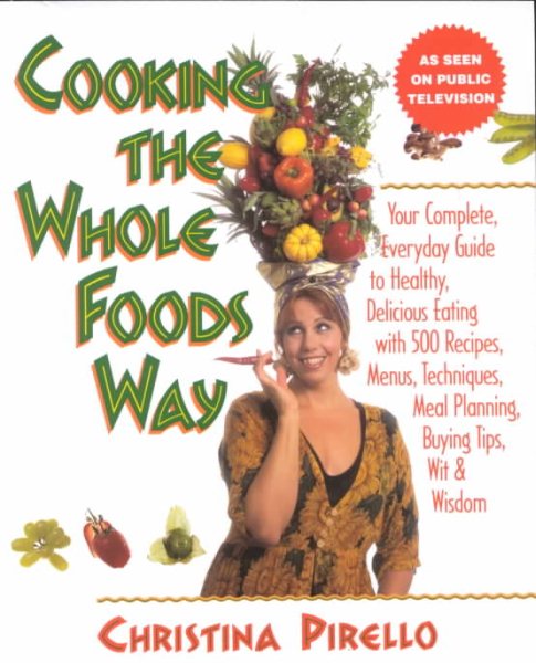 Cooking the Whole Foods Way: Your Complete, Everyday Guide to Healthy Eating cover