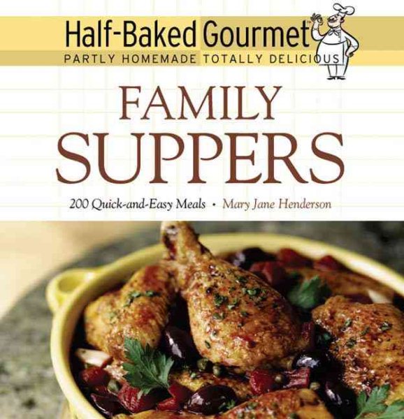 Half-Baked Gourmet: Family Suppers (Half-Baked Gourmet: Partly Homemade,Totally Delicious) cover