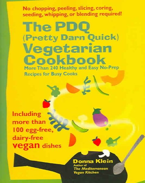 The PDQ (Pretty Darn Quick) Vegetarian Cookbook: 240 Healthy and Easy No-Prep Recipes for Busy Cooks cover