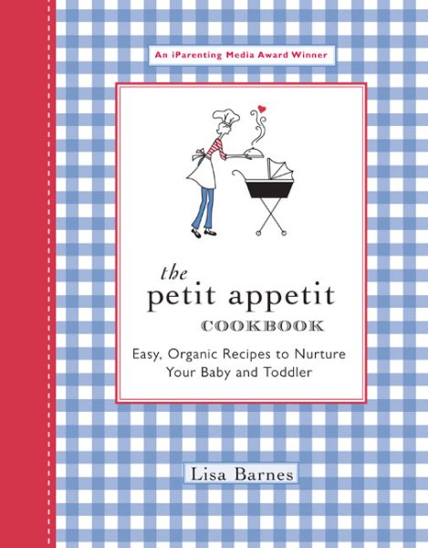The Petit Appetit Cookbook: Easy, Organic Recipes to Nurture Your Baby and Toddler cover