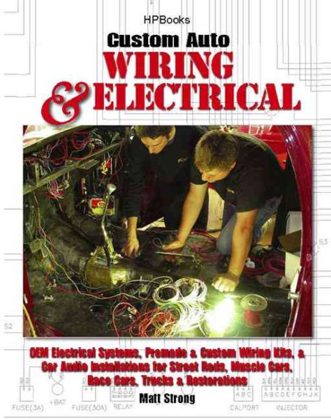 Custom Auto Wiring & Electrical HP1545: OEM Electrical Systems, Premade & Custom Wiring Kits, & Car Audio Installations for Street Rods, Muscle Cars, Race Cars, Trucks & Restorations cover