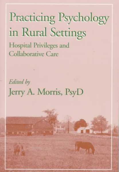 Practicing Psychology in Rural Settings: Hospital Privileges and Collaborative Care cover