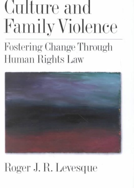 Culture and Family Violence: Fostering Change Through Human Rights Law (LAW AND PUBLIC POLICY: PSYCHOLOGY AND THE SOCIAL SCIENCES)