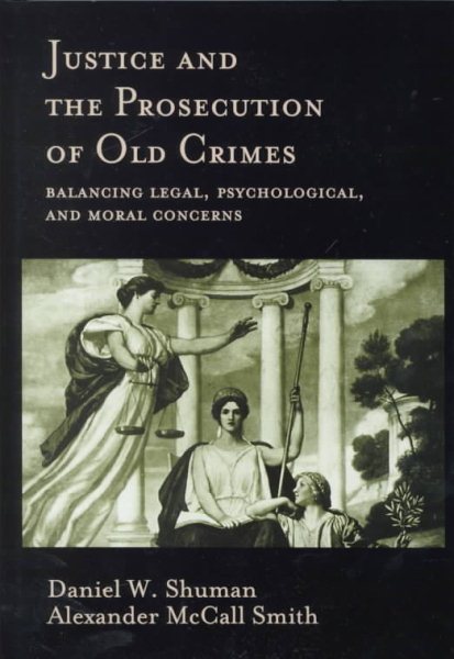 Justice and the Prosecution of Old Crimes: Balancing Legal, Psychological, and Moral Concerns cover